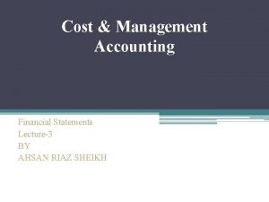 Cost Management Accounting Financial Statements Lecture3 BY AHSAN