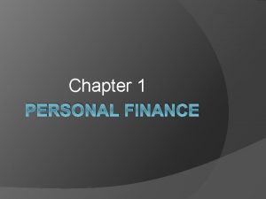 Chapter 1 PERSONAL FINANCE Key Terms Personal financeAll