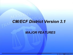 CMECF District Version 3 1 MAJOR FEATURES 12