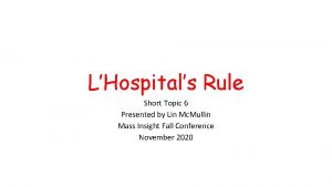 LHospitals Rule Short Topic 6 Presented by Lin