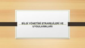 BLG YNETM STRAREJLER VE UYGULAMALARI Bilgi Ynetimi Stratejileri