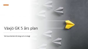 Vxj GK 5 rs plan Verksamhetsinriktning och strategi