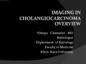 Nittaya Chamadol MD Radiologist Department of Radiology Faculty