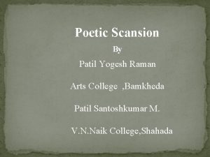 Poetic Scansion By Patil Yogesh Raman Arts College