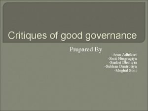 Critiques of good governance Prepared By Arun Adhikari