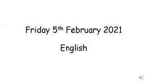 Friday th 5 February 2021 English Friday 5