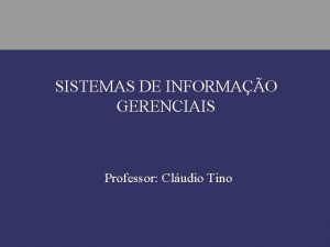 SISTEMAS DE INFORMAO GERENCIAIS Professor Cludio Tino ERP