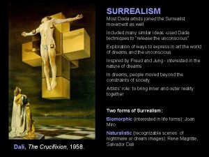 SURREALISM Most Dada artists joined the Surrealist movement