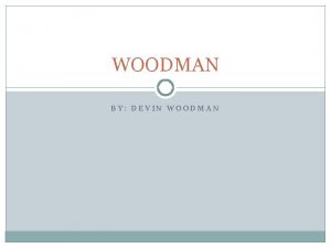 WOODMAN BY DEVIN WOODMAN Family I have and