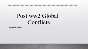 Post ww 2 Global Conflicts By Alyssa Sayers