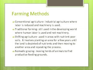 Farming Methods Conventional agriculture industrial agriculture where labor