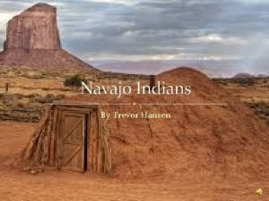 Navajo Indians By Trevor Hansen Table of contents