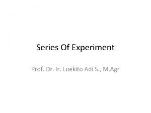 Series Of Experiment Prof Dr Ir Loekito Adi