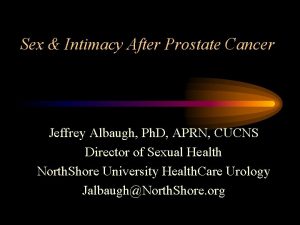Sex Intimacy After Prostate Cancer Jeffrey Albaugh Ph