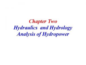 Chapter Two Hydraulics and Hydrology Analysis of Hydropower