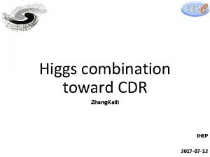 Higgs combination toward CDR Zhang Kaili IHEP 2017