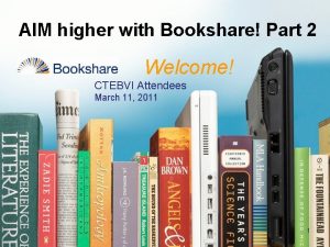 AIM higher with Bookshare Part 2 Welcome CTEBVI