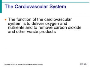 The Cardiovascular System The function of the cardiovascular