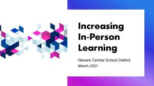 Increasing InPerson Learning Newark Central School District March