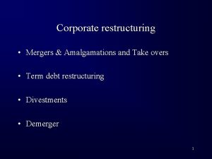 Corporate restructuring Mergers Amalgamations and Take overs Term