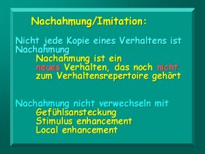 NachahmungImitation Nicht jede Kopie eines Verhaltens ist Nachahmung