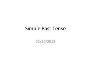 Simple Past Tense 22102013 Form VERBed or irregular