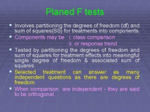 Planed F tests Involves partitioning the degrees of