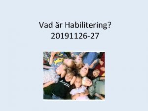 Vad r Habilitering 20191126 27 Habiliteringen arbetar med