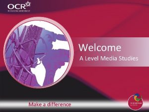 Welcome A Level Media Studies Make a difference