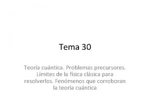 Tema 30 Teora cuntica Problemas precursores Lmites de