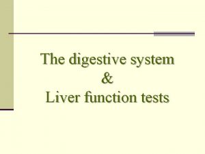 The digestive system Liver function tests IThe digestive