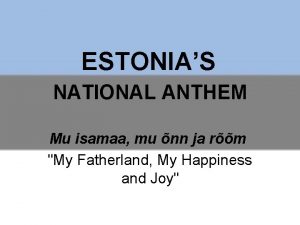 ESTONIAS NATIONAL ANTHEM Mu isamaa mu nn ja