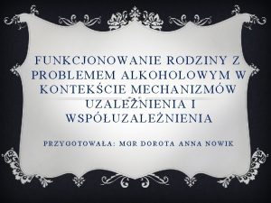 FUNKCJONOWANIE RODZINY Z PROBLEMEM ALKOHOLOWYM W KONTEKCIE MECHANIZMW