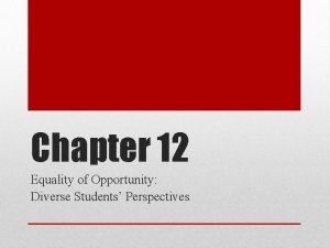 Chapter 12 Equality of Opportunity Diverse Students Perspectives