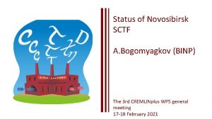 Status of Novosibirsk SCTF A Bogomyagkov BINP The