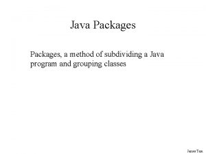 Java Packages a method of subdividing a Java