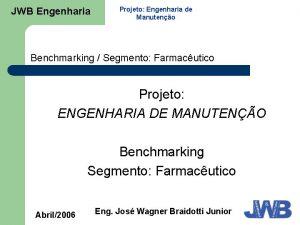 JWB Engenharia Projeto Engenharia de Manuteno Benchmarking Segmento