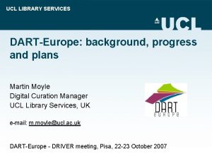 UCL LIBRARY SERVICES DARTEurope background progress and plans