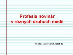 Profesia novinr v rznych druhoch mdi Medilna vchova