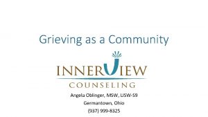 Grieving as a Community Angela Oblinger MSW LISWS