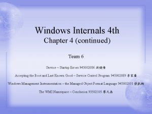 Windows Internals 4 th Chapter 4 continued Team