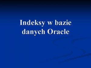 Indeksy w bazie danych Oracle Co to jest