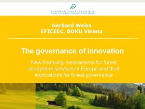 Gerhard Weiss EFICEEC BOKU Vienna The governance of