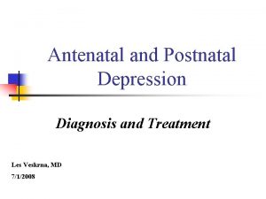 Antenatal and Postnatal Depression Diagnosis and Treatment Les