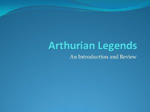 Arthurian Legends An Introduction and Review The Beginnings