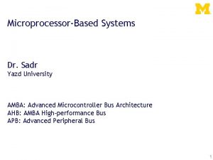 MicroprocessorBased Systems Dr Sadr Yazd University AMBA Advanced