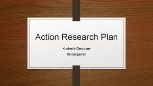 Action Research Plan Kimberly Dempsey Kindergarten Question What