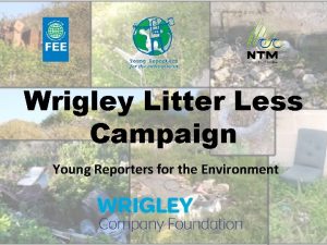 Wrigley Litter Less Campaign Young Reporters for the