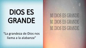 DIOS ES GRANDE La grandeza de Dios nos