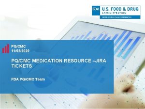 PQCMC 11022020 PQCMC MEDICATION RESOURCE JIRA TICKETS FDA